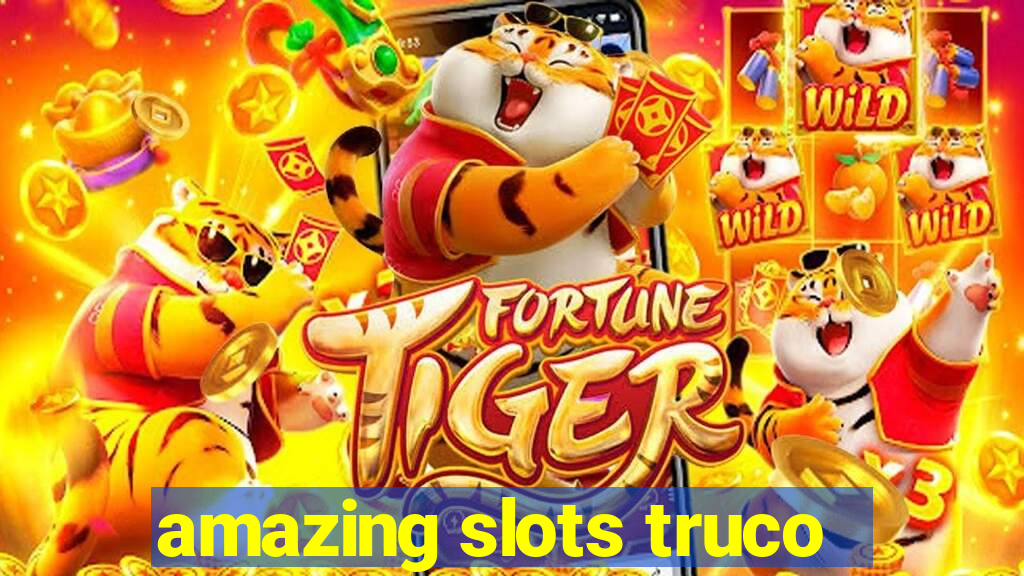 amazing slots truco